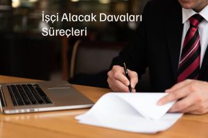 İşçi Alacak Davaları Süreçleri