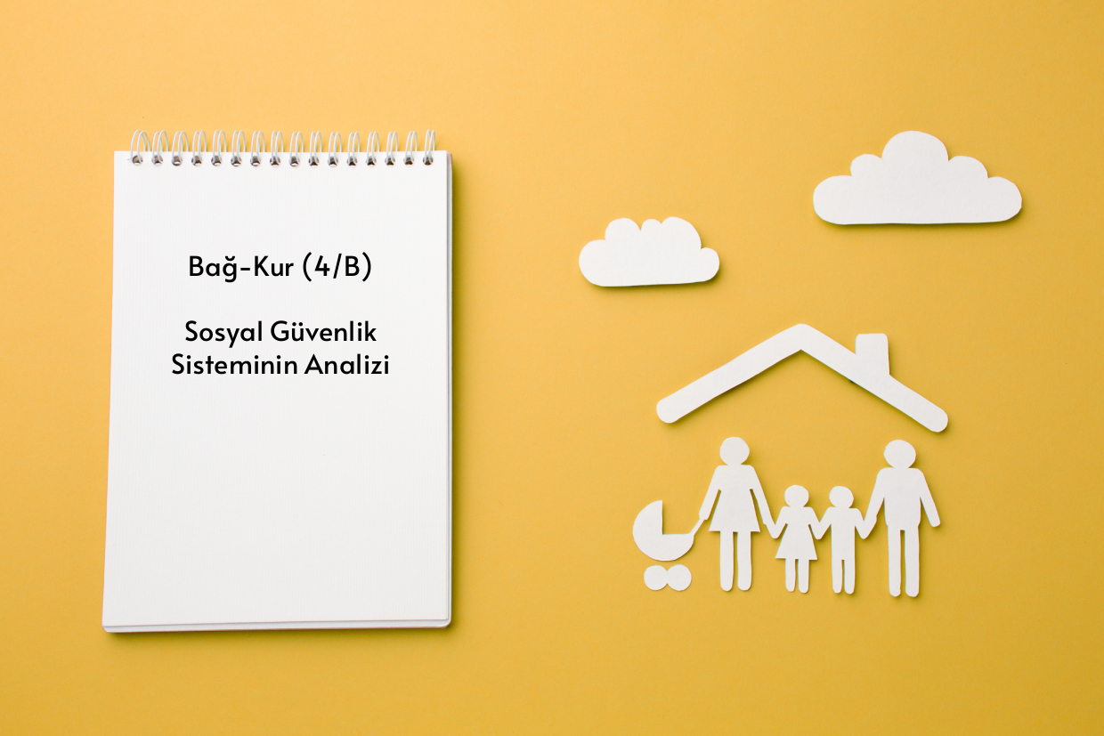 Bağ-Kur (4/B) Sosyal Güvenlik Sisteminin Analizi 